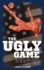 The Ugly Game : How Football Lost its Magic and What it Could Learn from the NFL - Book