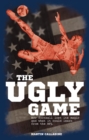 The Ugly Game : How Football Lost Its Magic and What It Could Learn from the NFL - eBook