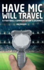 Have Mic Will Travel : A Football Commentator's Journey - Book