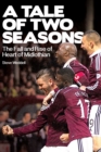 A Tale of Two Seasons : The Fall and Rise of Heart of Midlothian - Book