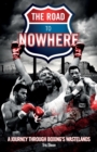 The Road to Nowhere : A Journey Through Boxing's Wastelands - Book