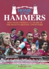 Home of the Hammers : West Ham United's 112 Years at the Boleyn Ground, Upton Park - Book