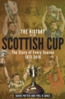 The History of the Scottish Cup : The Story of Every Season 1873-2016 - Book