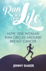 Run For Your Life : How One Woman Ran Circles Around Breast Cancer - eBook