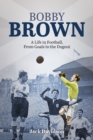 Bobby Brown : A Life in Football, from Goals to the Dugout - Book