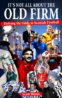 It's Not All About the Old Firm : Defying the Odds in Scottish Football - Book