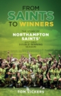 From Saints to Winners : The Story of Northampton Saints' Historic Double-Winning Season - Book