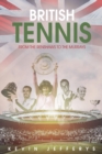 British Tennis : From the Renshaws to the Murrays - Book
