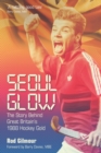 Seoul Glow : The Story Behind Britain's 1988 Olympic Hockey Gold - Book