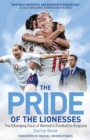 The Pride of the Lionesses : The Changing Face of Women's Football in England - Book
