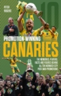 Promotion-Winning Canaries : Memories, Players, Facts and Figures Behind All of Norwich City's Post-War Promotions - Book