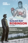 The Sugar Ray Robinson Story : Boxing's Comeback King - eBook