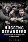 Hugging Strangers : The Frequent Lows and Occasional Highs of Football Fandom - Book