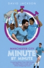 Manchester City Minute By Minute : Covering More Than 500 Goals, Penalties, Red Cards and Other Intriguing Facts - Book