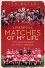 Liverpool Matches of My Lifetime : From Second Division to World Champions - Book
