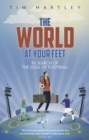 The World at Your Feet : In Search of the Soul of Football - Book