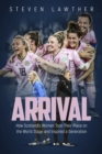 Arrival : How Scotland's Women Took Their Place on the World Stage and Inspired a Generation - Book