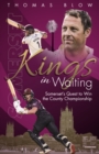 Kings in Waiting : Somerset'S Quest to Win the County Championship - Book