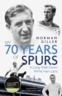 My Seventy Years of Spurs : A Long Walk Down White Hart Memory Lane - Book