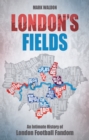 London's Fields : An Intimate History of London Football Fandom - eBook
