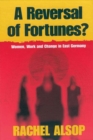 A Reversal of Fortunes? : Women, Work, and Change in East Germany - eBook