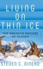 Living on Thin Ice : The Gwich'in Natives of Alaska - Book