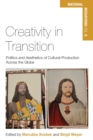 Creativity in Transition : Politics and Aesthetics of Cultural Production Across the Globe - Book