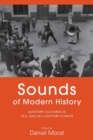 Sounds of Modern History : Auditory Cultures in 19th- and 20th-Century Europe - Book