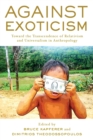 Against Exoticism : Toward the Transcendence of Relativism and Universalism in Anthropology - Book