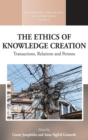 The Ethics of Knowledge Creation : Transactions, Relations, and Persons - Book
