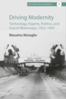 Driving Modernity : Technology, Experts, Politics, and Fascist Motorways, 1922-1943 - eBook