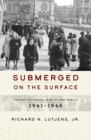 Submerged on the Surface : The Not-So-Hidden Jews of Nazi Berlin, 1941-1945 - eBook