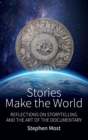 Stories Make the World : Reflections on Storytelling and the Art of the Documentary - Book