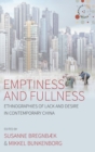 Emptiness and Fullness : Ethnographies of Lack and Desire in Contemporary China - Book