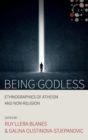 Being Godless : Ethnographies of Atheism and Non-Religion - Book