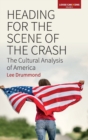 Heading for the Scene of the Crash : The Cultural Analysis of America - Book