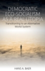 Democratic Eco-Socialism as a Real Utopia : Transitioning to an Alternative World System - Book