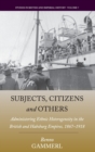 Subjects, Citizens, and Others : Administering Ethnic Heterogeneity in the British and Habsburg Empires, 1867-1918 - Book
