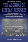 The Agendas of Tibetan Refugees : Survival Strategies of a Government-in-Exile in a World of International Organizations - Book