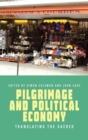 Pilgrimage and Political Economy : Translating the Sacred - Book
