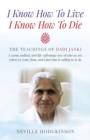 I Know How To Live, I Know How To Die - The Teachings of Dadi Janki: A warm, radical, and life-affirming view of who we are, where we come f - Book