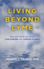 Living Beyond Lyme : Reclaim Your Life From Lyme Disease and Chronic Illness - Book
