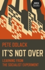 It's Not Over: Learning From the Socialist Experiment - Book