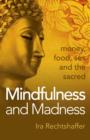 Mindfulness and Madness - money, food, sex and the sacred - Book