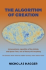 Algorithm of Creation, The : Universalism's Algorithm of the Infinite and Space-Time, the Oneness of the Universe and the Unitive Vision, and a Theory of Everything - Book