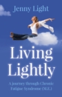 Living Lightly - A journey through Chronic Fatigue Syndrome (M.E.) - Book