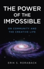 Power of the Impossible, The : On Community and the Creative Life - Book