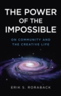 The Power of the Impossible : On Community and the Creative Life - eBook