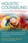 Holistic Counseling - Introducing the Vis Dialog - Breakthrough Healing Method Uniting The Worlds of Mind-Body Medicine & Psychology - Book
