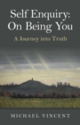 Self Enquiry: On Being You. A Journey into Truth - Book
